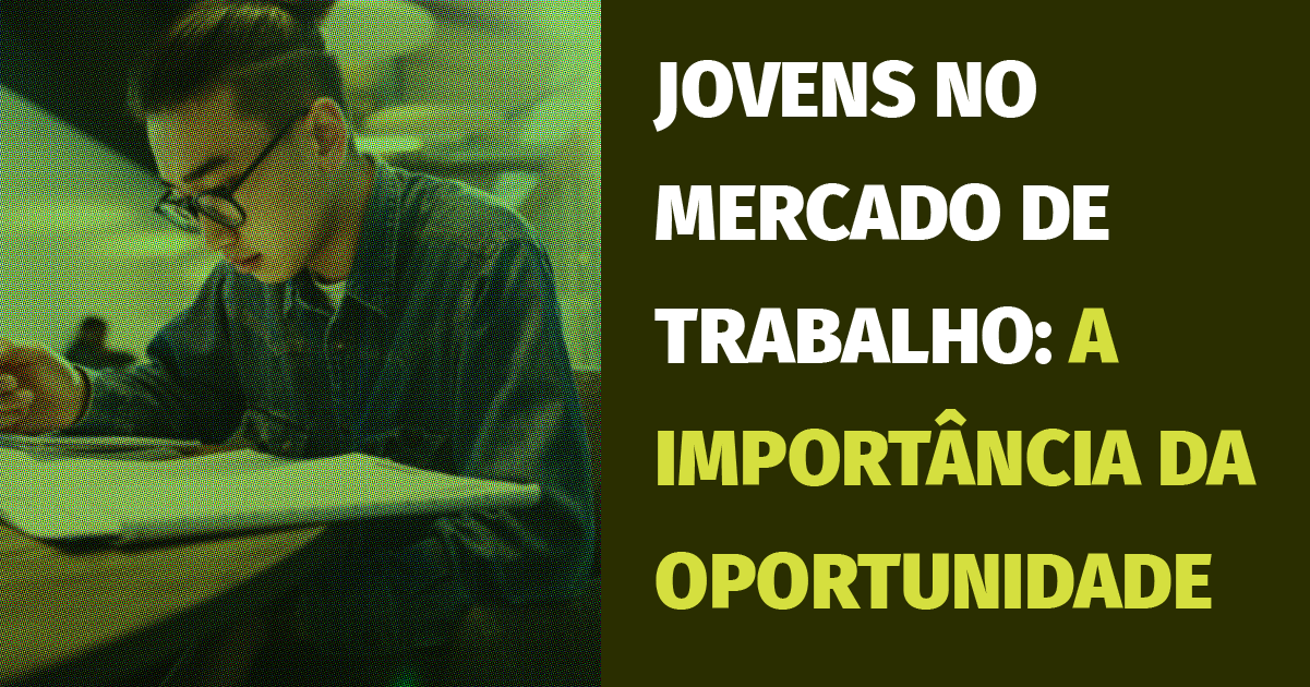 <strong>Jovens no mercado de trabalho: a importância da oportunidade</strong>
