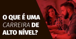 O que é uma carreira de alto nível?