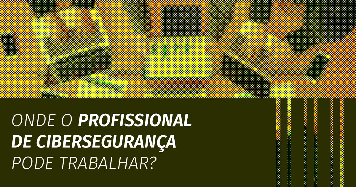 Onde o profissional de cibersegurança pode trabalhar? Conheça os melhores salários!